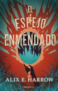 Title: El espejo enmendado, Author: Alix E. Harrow