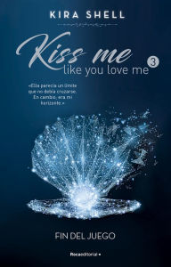 Title: Fin del juego (Kiss me like you love me 3), Author: Kira Shell