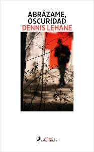 Title: Abrázame, oscuridad (Kenzie y Gennaro 2), Author: Dennis Lehane