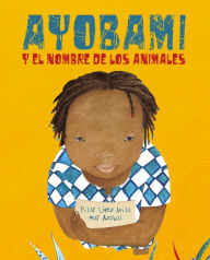 Title: Ayobami y el nombre de los animales (Ayobami and the Names of the Animals), Author: Pilar López Ávila
