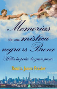 Title: Memorias de una mï¿½stica negra del Bronx: Halla la perla de gran precio, Author: Bonita Jones Frazier