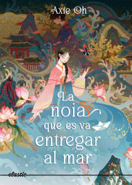 Title: La noia que es va entregar al mar, Author: Axie Oh