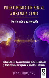 Title: Inter comunicación mental a distancia (ICMD): Mucho más que telepatía, Author: Dina Furceanu Furceanu