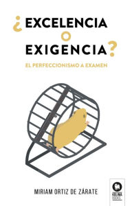 Title: ¿Excelencia o exigencia?: El perfeccionismo a examen, Author: Miriam Ortiz de Zárate