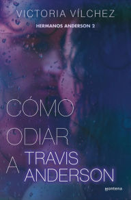 Title: Cómo odiar a Travis Anderson (Hermanos Anderson 2), Author: Victoria Vílchez