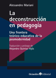 Title: La deconstrucción en pedagogía: Una frontera teórico-educativa de la posmodernidad, Author: Alessandro Mariani