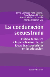 Title: La coeducación secuestrada: Crítica feminista a la penetración de las ideas transgeneristas en la educación, Author: Sílvia Carrasco Pons