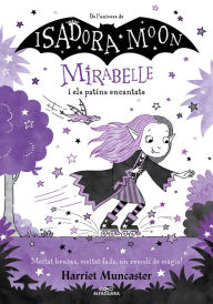 Title: Mirabelle 7 - Mirabelle i els patins encantats: Un llibre màgic de l'univers de la Isadora Moon!, Author: Harriet Muncaster