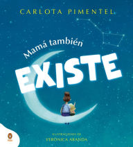 Title: Mamá también existe / Mom Is Always There, Author: Carlota Pimentel