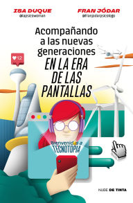 Title: Acompañando a las nuevas generaciones en la Era de las pantallas / Guiding New Generations in the Screen Age, Author: Fran Jódar