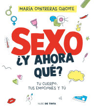 Title: Sexo, Â¿y ahora quÃ©? / Sex, Now What?: Your Body, Your Emotions, and You, Author: MarÃa Contreras Chicote