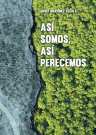 Title: Así somos, así perecemos, Author: Josep Martínez Alcalá