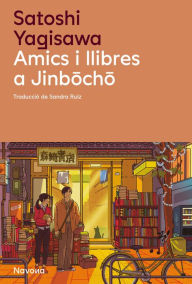 Title: Amics i llibres a Jinbocho, Author: Satoshi Yagisawa