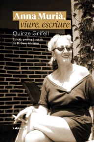 Title: Anna Murià, viure, escriure, Author: Quirze Grifell