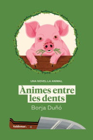 Title: Ànimes entre les dents: Una novel·la animal, Author: Borja Duñó