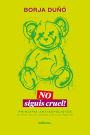 No siguis cruel!: Principis antiespecistes (el llibre que els animals volen que llegeixis)