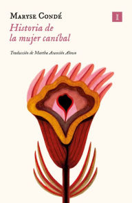 Title: Historia de la mujer caníbal / The Story of the Cannibal Woman, Author: Maryse Condé