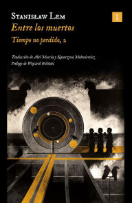 Title: Entre los muertos: Tiempo no perdido, 2, Author: Stanislaw Lem