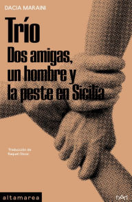 Title: Trío: Dos amigas, un hombre y la peste en Sicilia, Author: Dacia Maraini