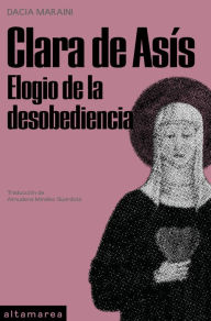 Title: Clara de Asís: Elogio de la desobediencia, Author: Dacia Maraini