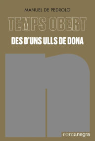 Title: Des d'uns ulls de dona: Temps Obert V, Author: Manuel de Pedrolo