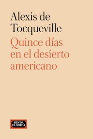 Title: Quince días en el desierto americano, Author: Alexis de Tocqueville