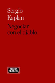 Title: Negociar con el diablo: La negociación, base para vivir mejor, Author: Sergio Kaplan