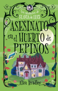 Title: Asesinato en el Huerto de Pepinos: Misterios de Flavia de Luce, Author: Alan Bradley