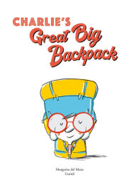 Title: Charlie's Great Big Backpack, Author: Margarita del Mazo