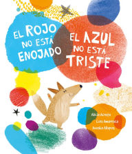 Title: El rojo no está enojado, el azul no está triste, Author: Luis Amavisca