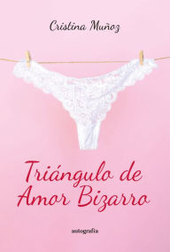 Title: Triángulo de Amor Bizarro, Author: Cristina Muñoz