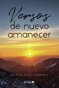 Title: Versos de nuevo amanecer, Author: Nicolás Vélez Fernández