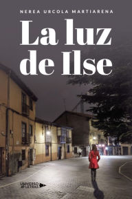 Title: La luz de Ilse, Author: Nerea Urcola Martiarena