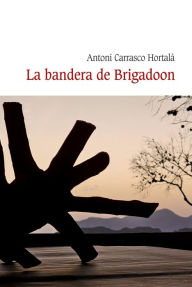 Title: La bandera de Brigadoon, Author: Antoni Carrasco Hortalà