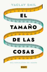 Title: El tamaño de las cosas: Una explicación del mundo, Author: Vaclav Smil