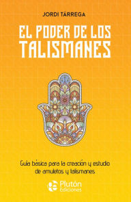 Title: El poder de los talismanes: Guía básica para la creación y estudio de amuletos y talismanes, Author: Jordi Tárrega