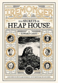 Title: Trilogia IREMONGER 1: Els secrets de Heap House, Author: Edward Carey