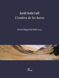 Title: L'ombra de les hores: Premi Miquel de Palol 2023, Author: Jordi Solà Coll