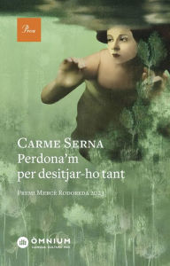 Title: Perdona'm per desitjar-ho tant: Premi Mercè Rodoreda 2023, Author: Carme Serna