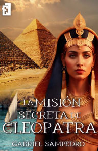 Title: La misión secreta de Cleopatra, Author: Gabriel Sampedro