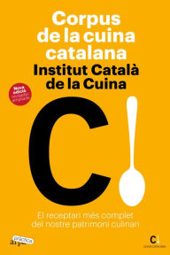 Title: Corpus de la cuina catalana: El receptari més complet del nostre patrimoni culinari, Author: Institut Català de la Cuina