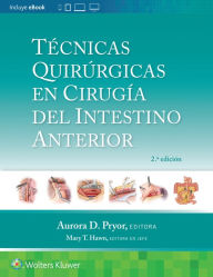 Title: Técnicas quirúrgicas en cirugía del intestino anterior, Author: Aurora D. Pryor