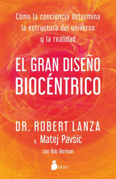 El gran diseño biocéntrico: Cómo la conciencia determina la estructura del universo y la realidad