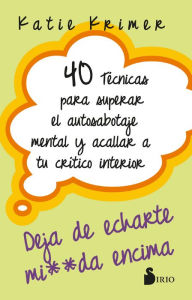 Title: 40 técnicas para superar el autosabotaje mental y acallar a tu crítico interior, Author: Katie Krimer