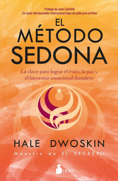 El método Sedona: La clave para lograr el éxito, la paz y el bienestar emocional duradero / The Sedona Method