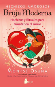 Title: Hechizos amorosos de la bruja moderna: Hechizos y rituales para triunfar en el amor, Author: Montse Osuna