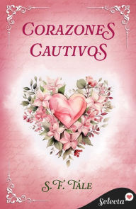 Title: Corazones cautivos, Author: S. F. Tale