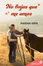 No finjas que me amas