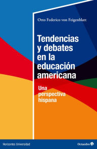 Title: Tendencias y debates en la educación americana: Una perspectiva hispana, Author: Otto Federico von Feigenblatt