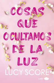 Title: Cosas que ocultamos de la luz, Author: Lucy Score